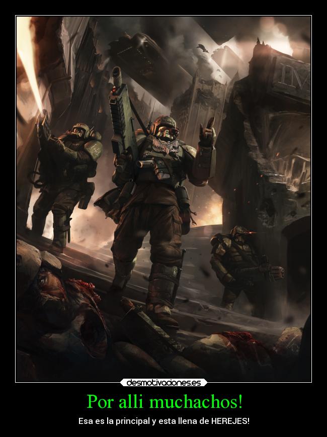 Por alli muchachos! - Esa es la principal y esta llena de HEREJES!