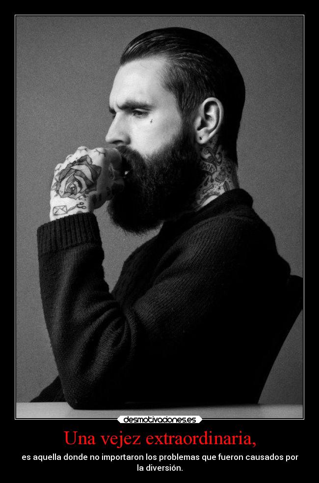 Una vejez extraordinaria, - es aquella donde no importaron los problemas que fueron causados por
la diversión.