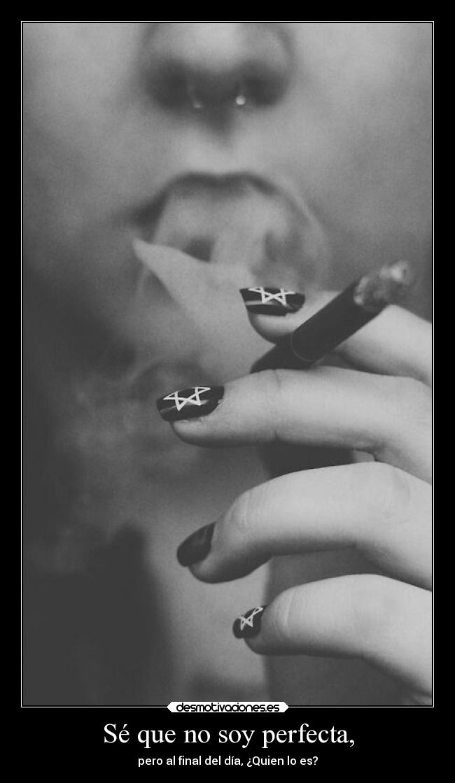 Sé que no soy perfecta, - pero al final del día, ¿Quien lo es?