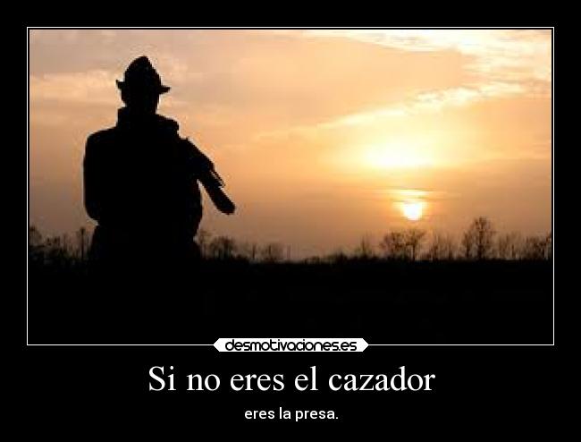 Si no eres el cazador - 