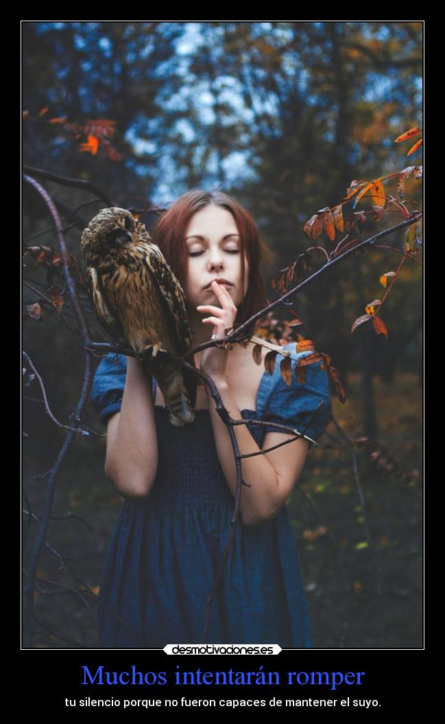 Muchos intentarán romper - tu silencio porque no fueron capaces de mantener el suyo.