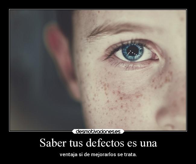 Saber tus defectos es una - 