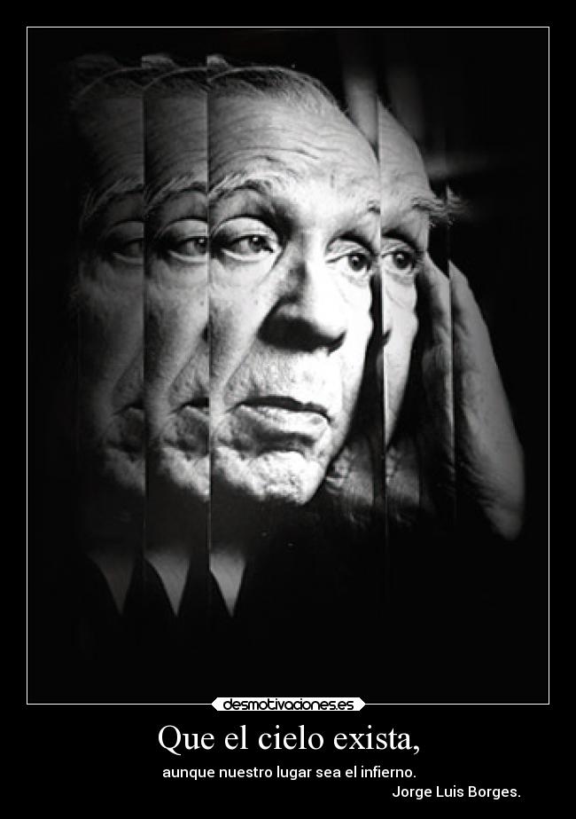 Que el cielo exista, -