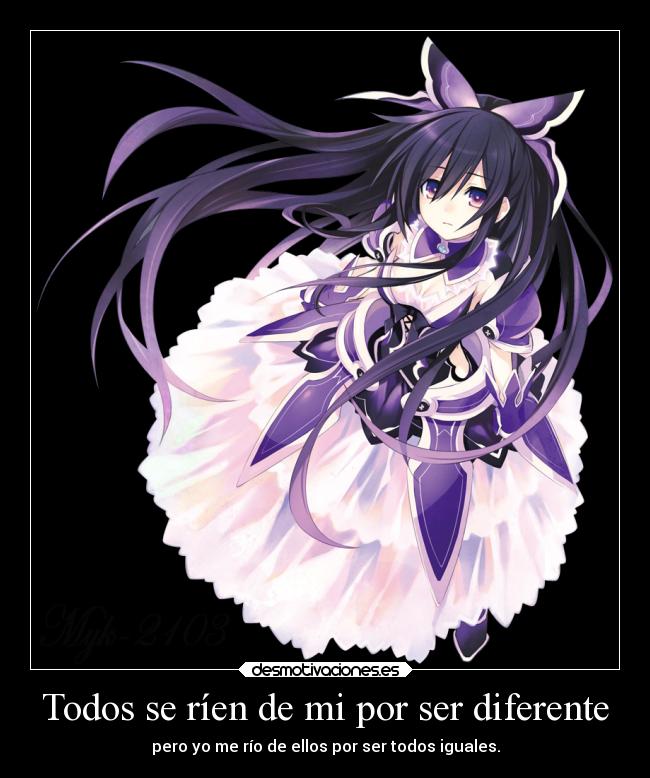 Todos se ríen de mi por ser diferente - pero yo me río de ellos por ser todos iguales.