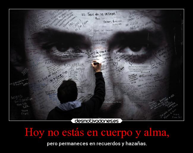 Hoy no estás en cuerpo y alma, -