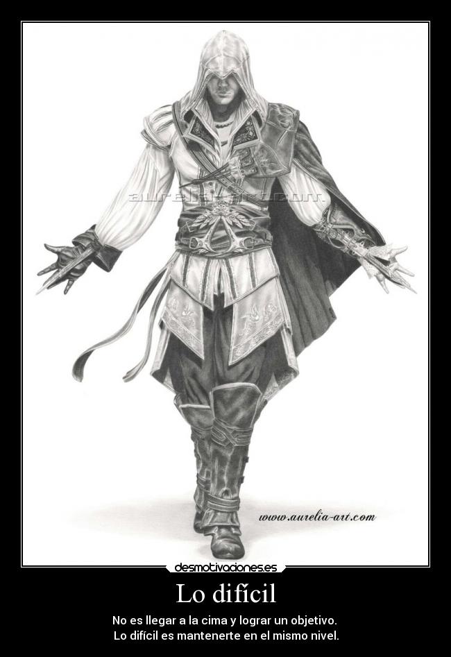 Lo difícil - No es llegar a la cima y lograr un objetivo. 
Lo difícil es mantenerte en el mismo nivel.