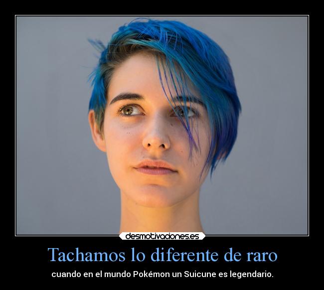 Tachamos lo diferente de raro -
