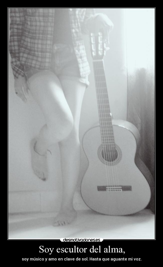 Soy escultor del alma, -