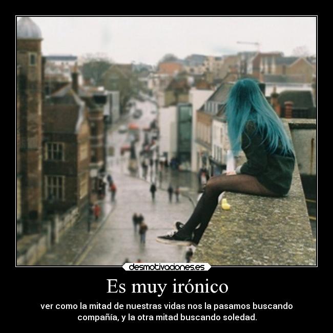 Es muy irónico - 
