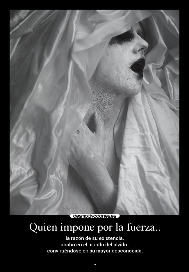 Quien impone por la fuerza.. -