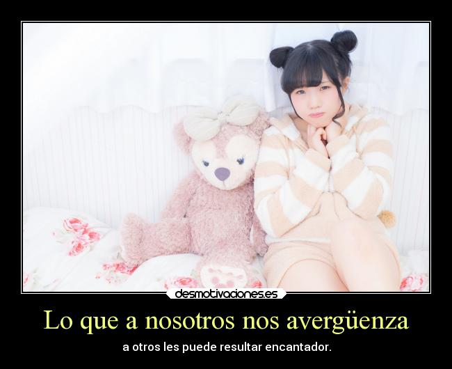 Lo que a nosotros nos avergüenza - a otros les puede resultar encantador.