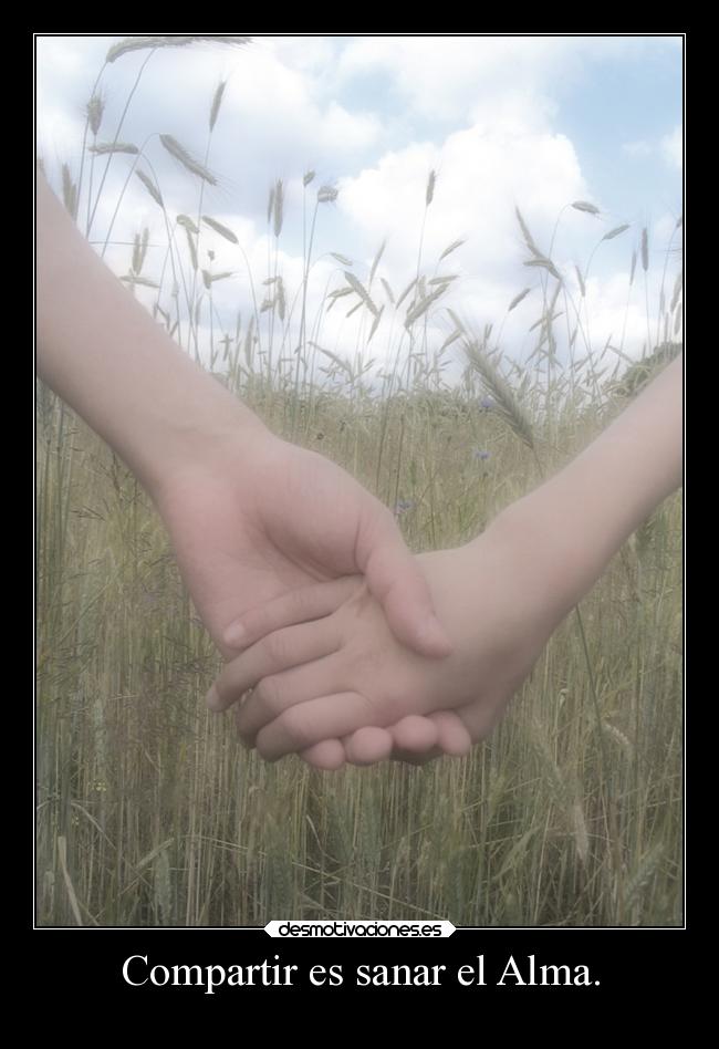 Compartir es sanar el Alma. - 