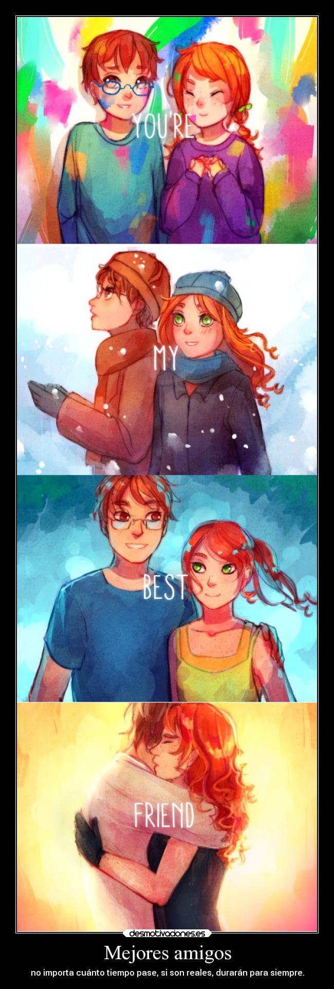 Mejores amigos - no importa cuánto tiempo pase, si son reales, durarán para siempre.