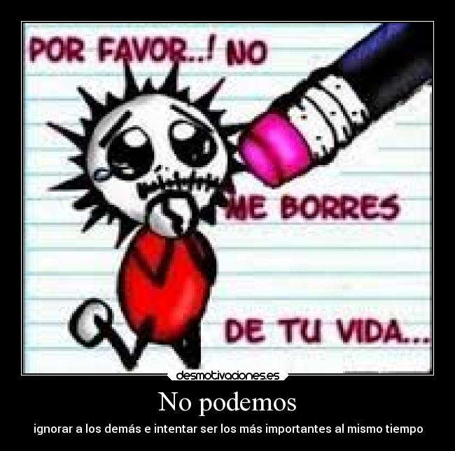 No podemos - ignorar a los demás e intentar ser los más importantes al mismo tiempo