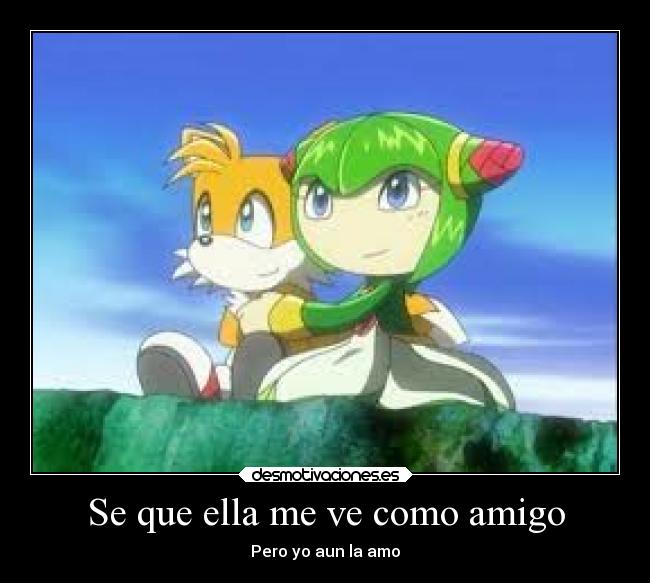 Se que ella me ve como amigo - Pero yo aun la amo