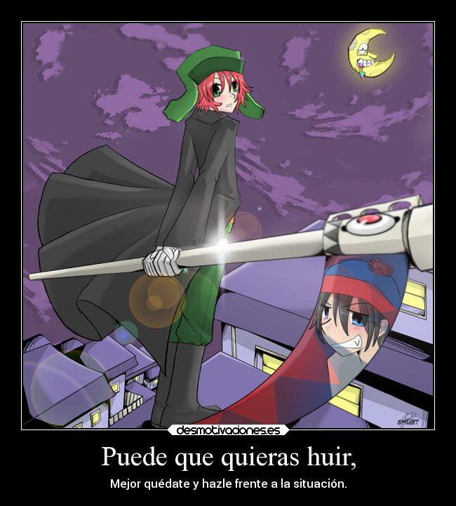 Puede que quieras huir, - Mejor quédate y hazle frente a la situación.