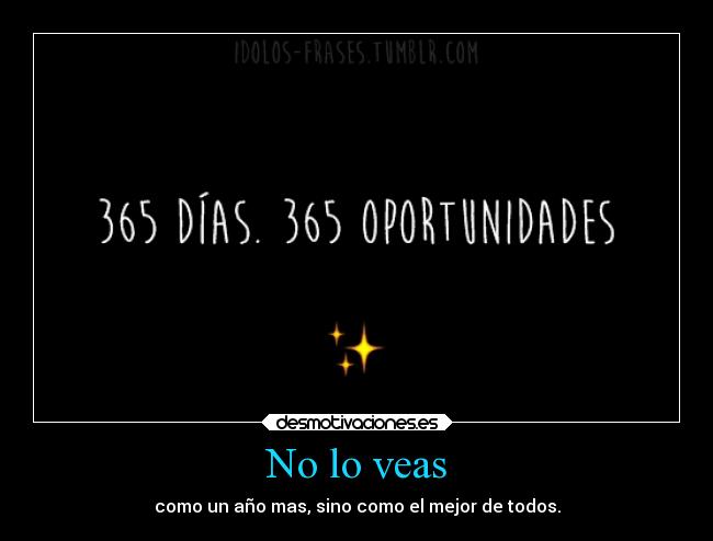 No lo veas - como un año mas, sino como el mejor de todos.