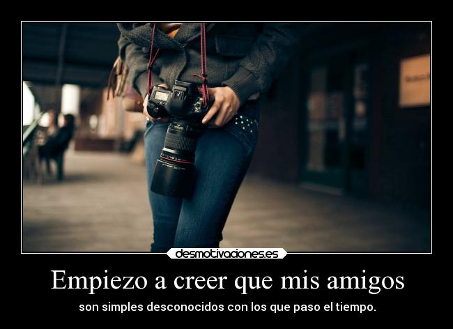 Empiezo a creer que mis amigos - 