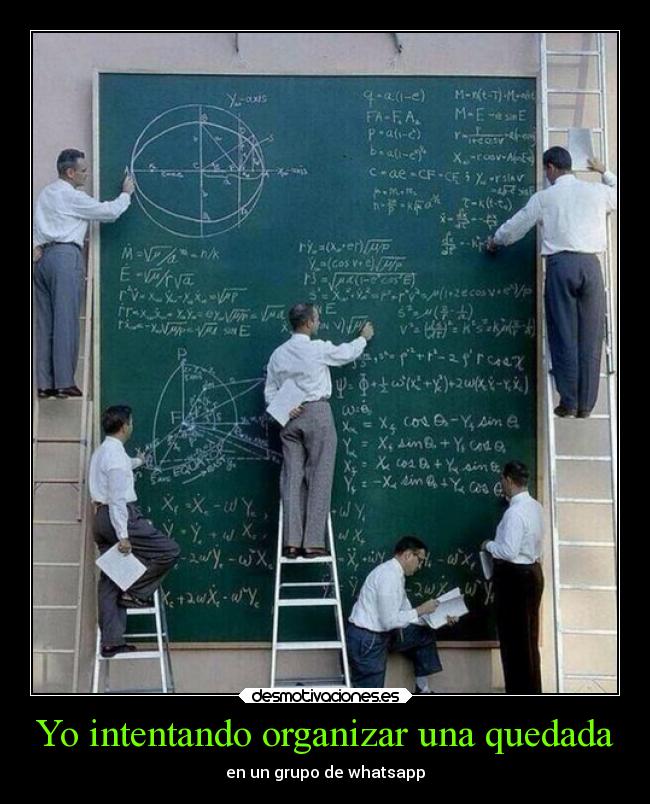 Yo intentando organizar una quedada -