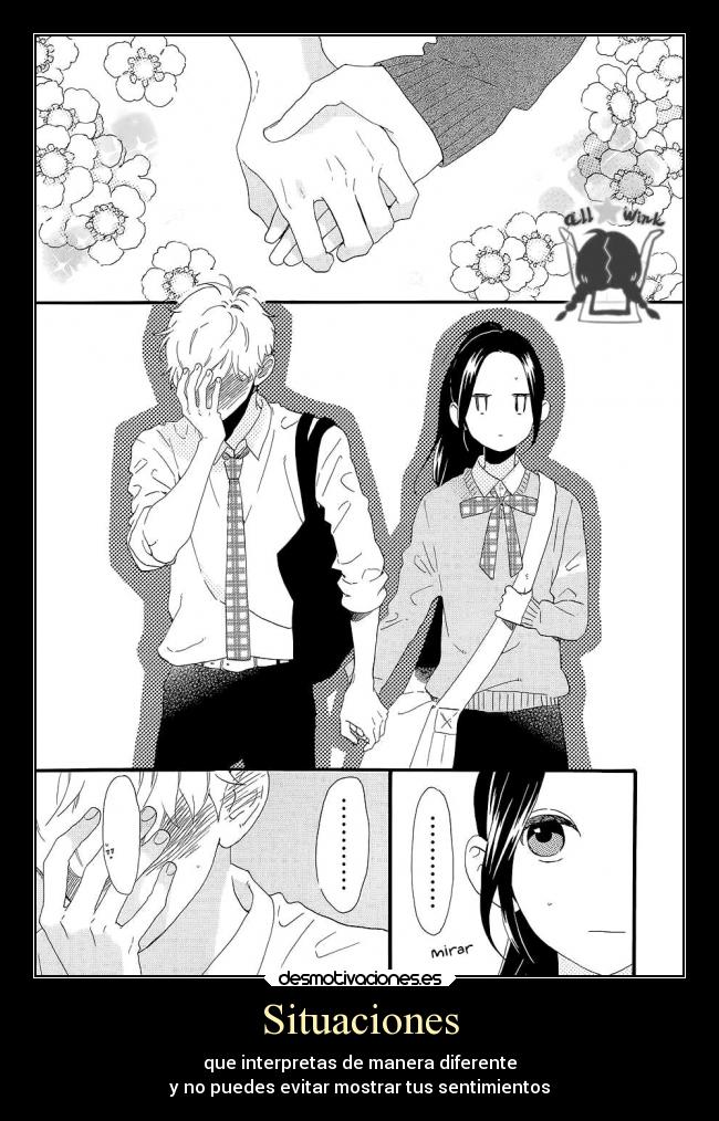 Situaciones - que interpretas de manera diferente
y no puedes evitar mostrar tus sentimientos