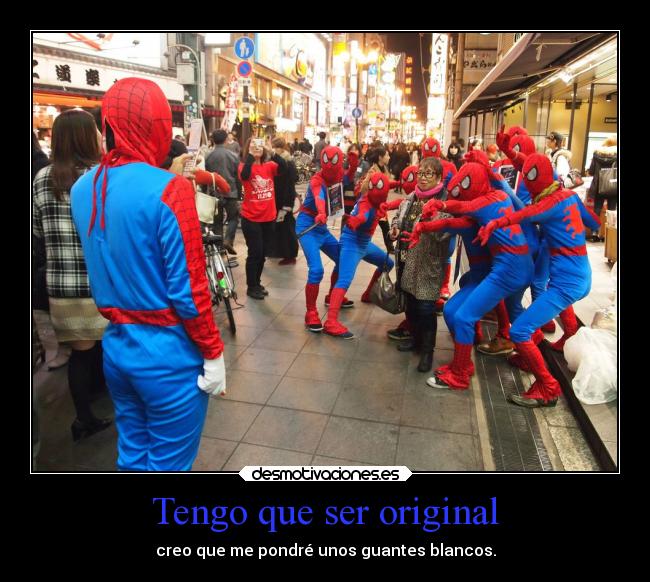 Tengo que ser original - creo que me pondré unos guantes blancos.