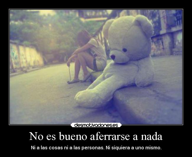 No es bueno aferrarse a nada -