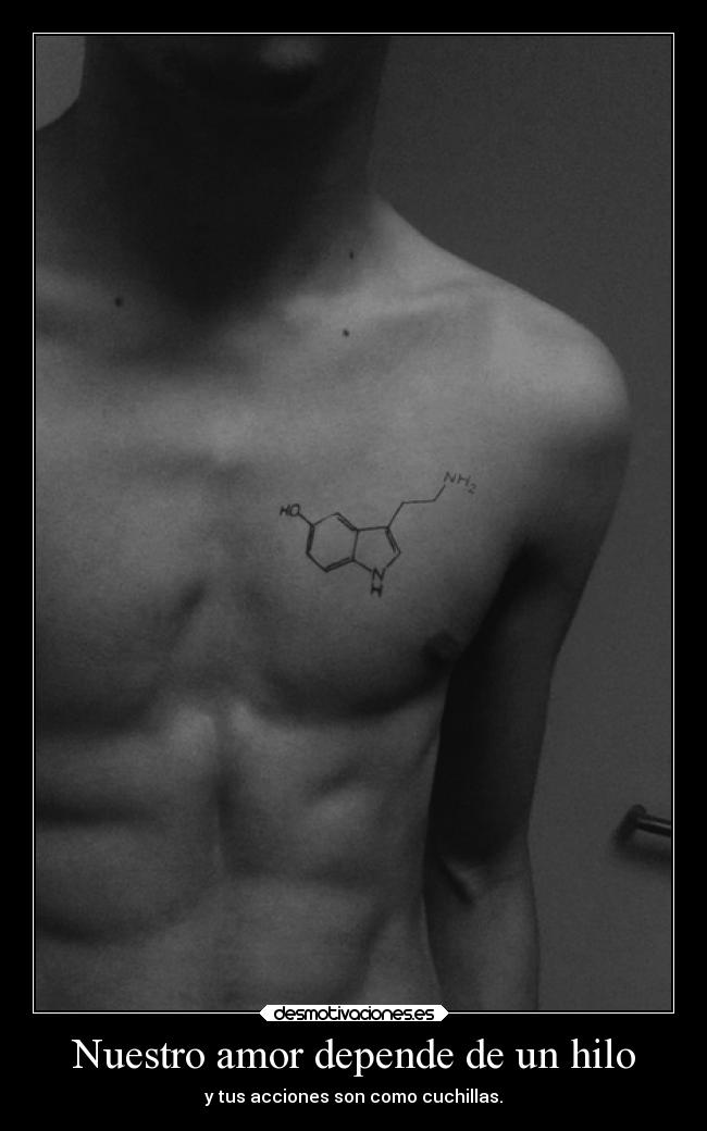 Nuestro amor depende de un hilo - y tus acciones son como cuchillas.