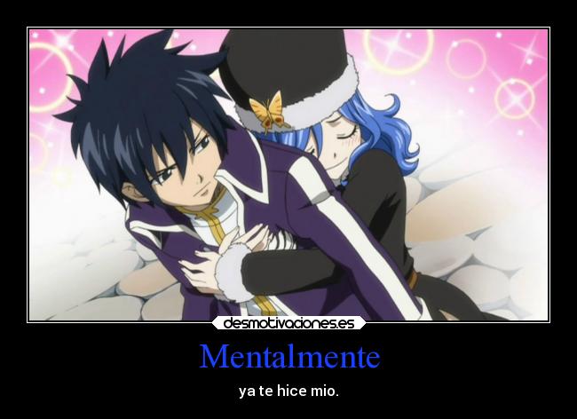 carteles amor anime fairytail gray juvia mentalmente mio enamorarse desear proteger pensar imaginar desmotivaciones