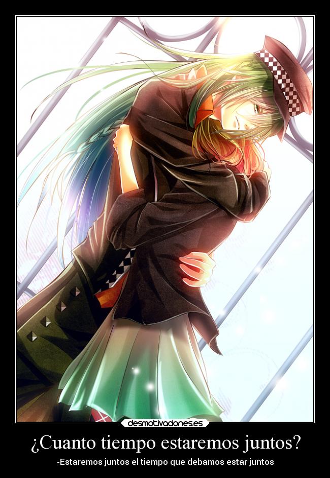 ¿Cuanto tiempo estaremos juntos? - -Estaremos juntos el tiempo que debamos estar juntos