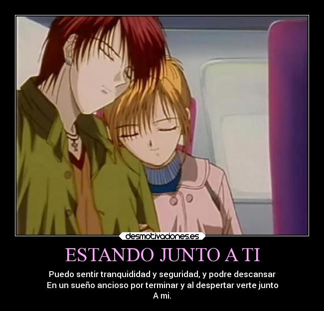 ESTANDO JUNTO A TI - Puedo sentir tranquididad y seguridad, y podre descansar
En un sueño ancioso por terminar y al despertar verte junto
A mi.