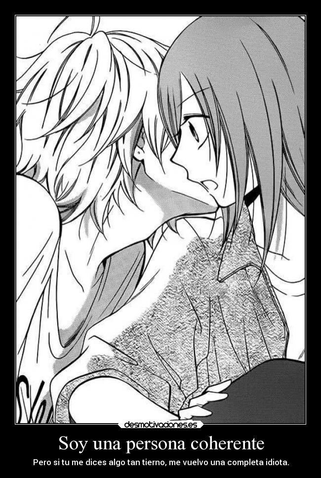 Soy una persona coherente - Pero si tu me dices algo tan tierno, me vuelvo una completa idiota.