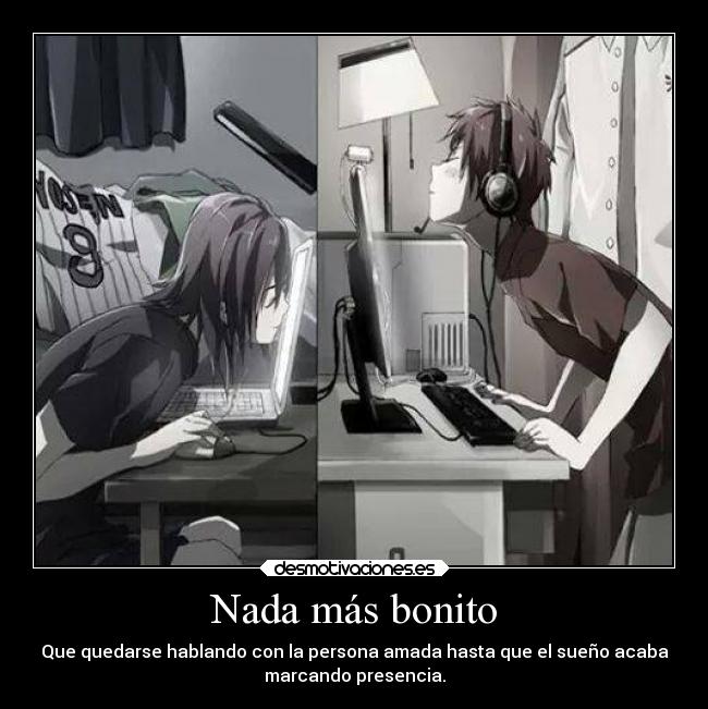 Nada más bonito - Que quedarse hablando con la persona amada hasta que el sueño acaba
marcando presencia.