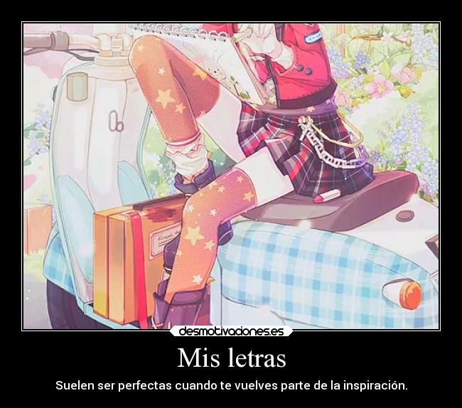 Mis letras - Suelen ser perfectas cuando te vuelves parte de la inspiración.