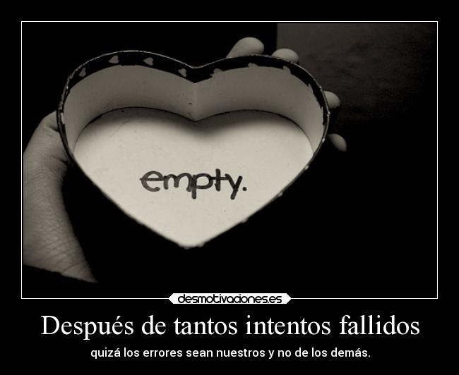 Después de tantos intentos fallidos - quizá los errores sean nuestros y no de los demás.