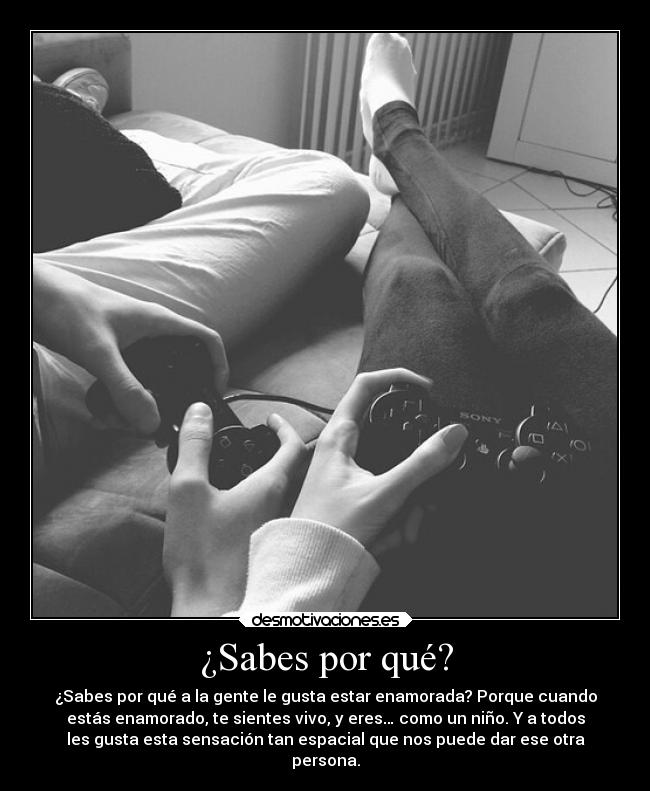 ¿Sabes por qué? - ¿Sabes por qué a la gente le gusta estar enamorada? Porque cuando
estás enamorado, te sientes vivo, y eres… como un niño. Y a todos
les gusta esta sensación tan espacial que nos puede dar ese otra
persona.