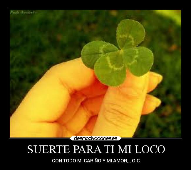 SUERTE PARA TI MI LOCO -