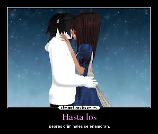 Hasta los - peores criminales se enamoran.