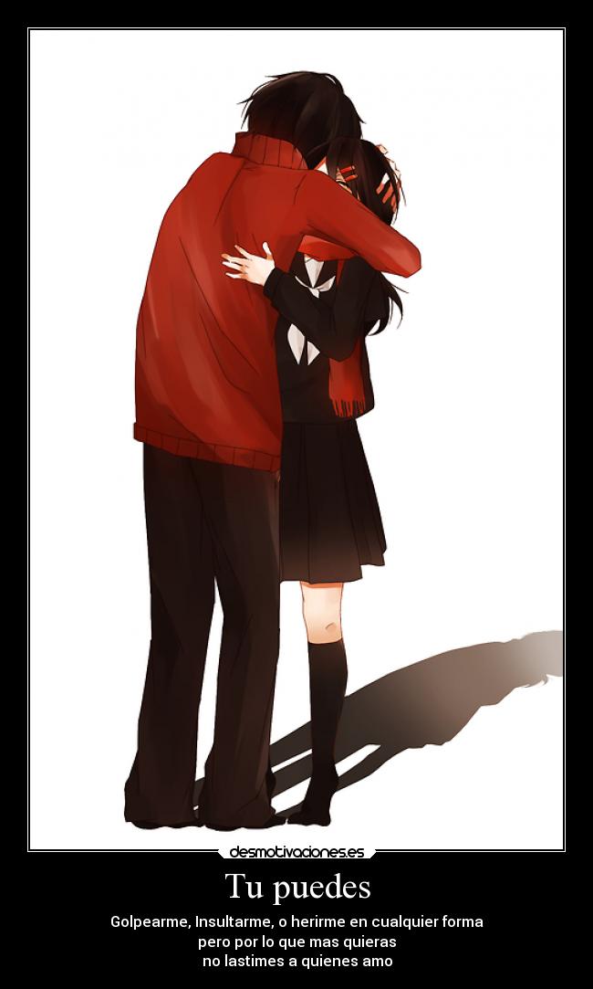 Tu puedes - Golpearme, Insultarme, o herirme en cualquier forma
pero por lo que mas quieras
no lastimes a quienes amo