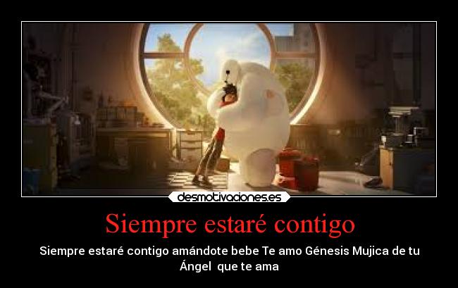 Siempre estaré contigo - Siempre estaré contigo amándote bebe Te amo Génesis Mujica de tu
Ángel que te ama