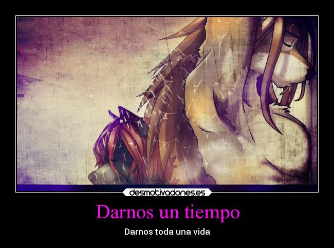 Darnos un tiempo - Darnos toda una vida
