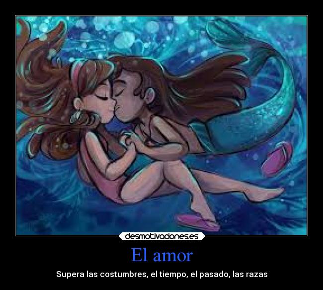 El amor - Supera las costumbres, el tiempo, el pasado, las razas