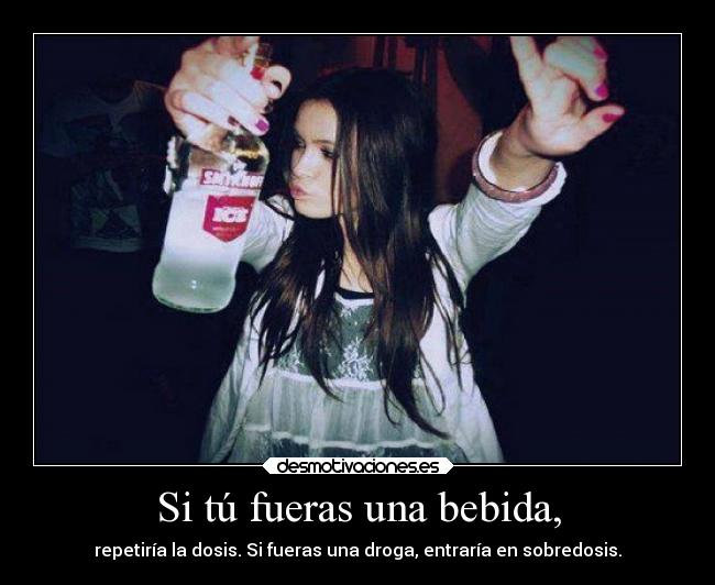 Si tú fueras una bebida, -