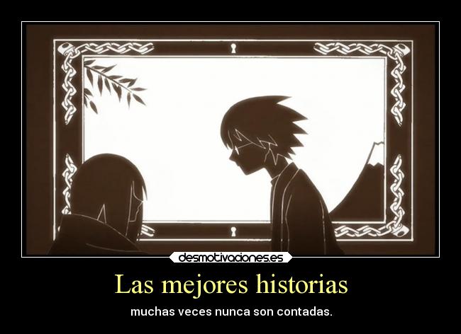 Las mejores historias - muchas veces nunca son contadas.