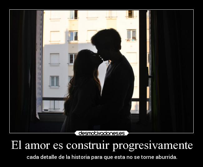 El amor es construir progresivamente -