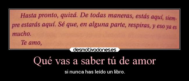 Qué vas a saber tú de amor - si nunca has leído un libro.