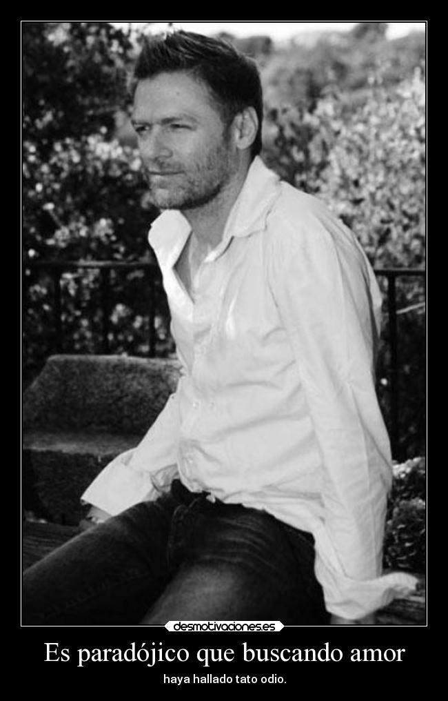 Es paradójico que buscando amor - 