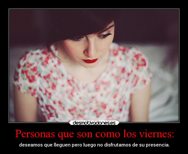 Personas que son como los viernes: -