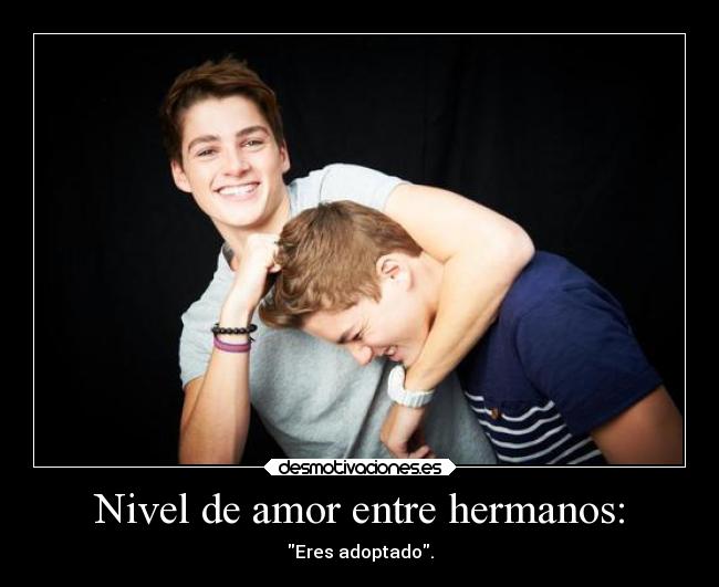 Nivel de amor entre hermanos: - Eres adoptado.