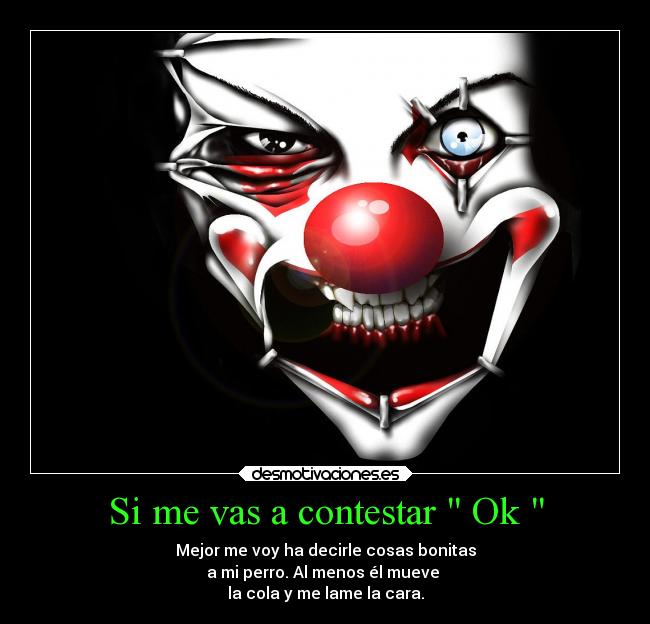 Si me vas a contestar Ok -