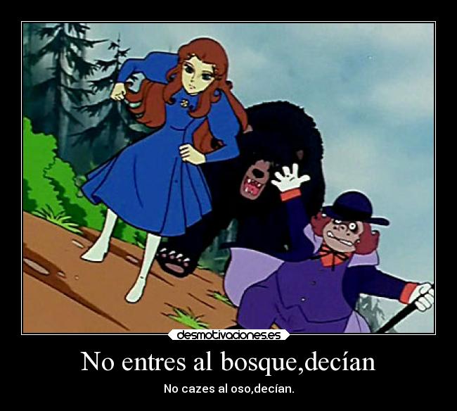 No entres al bosque,decían -